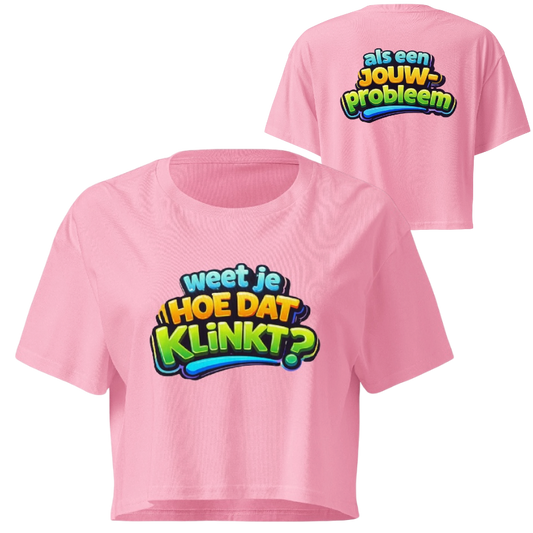 Weet je hoe dat klinkt crop top