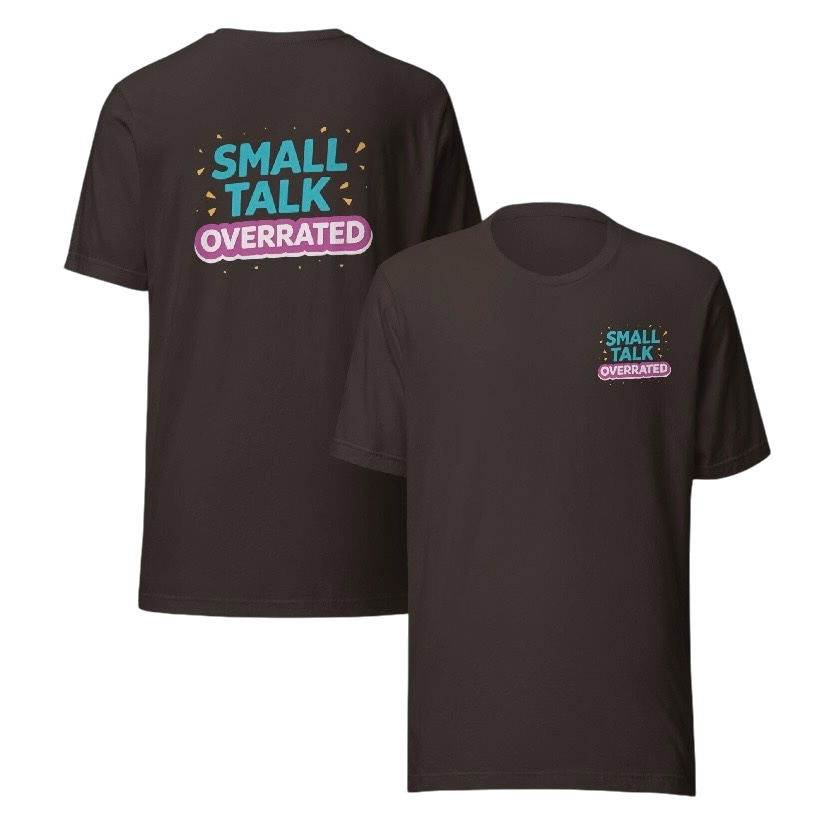 Small talk overrated T-shirt